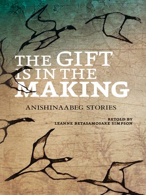 cover image of The Gift Is in the Making: Anishinaabeg Stories